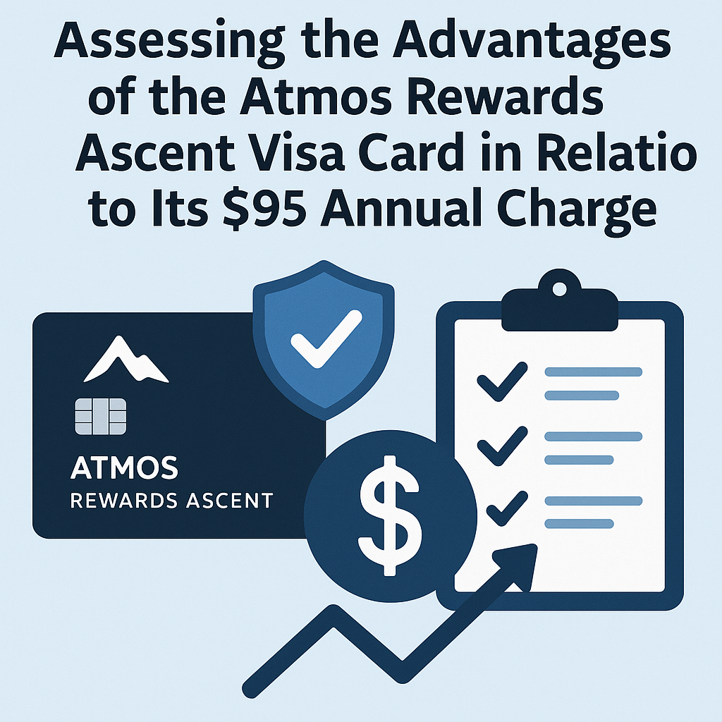 Assessing the Advantages of the Atmos Rewards Ascent Visa Card in Relation to Its $95 Annual Charge