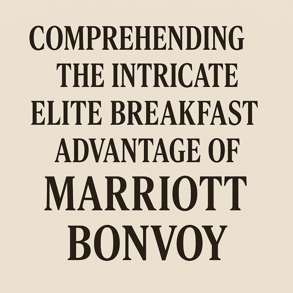 Comprehending the Intricate Elite Breakfast Advantage of Marriott Bonvoy