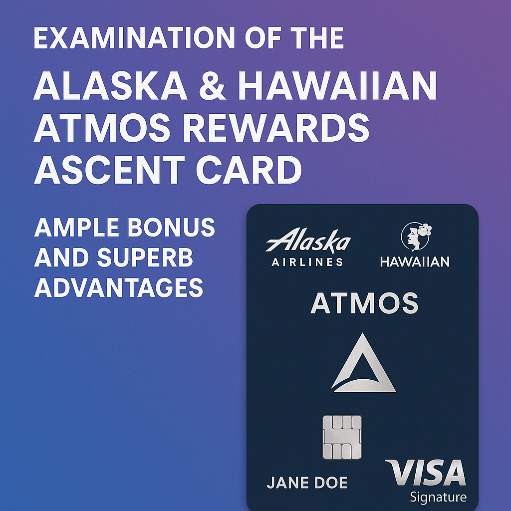 Examination of the Alaska & Hawaiian Atmos Rewards Ascent Card: Ample Bonus and Superb Advantages