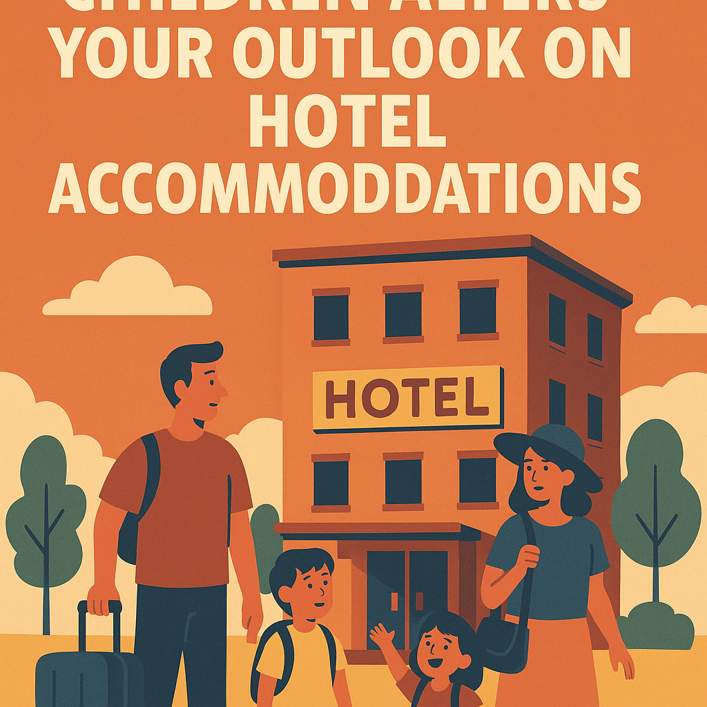 How Journeying with Children Alters Your Outlook on Hotel Accommodations