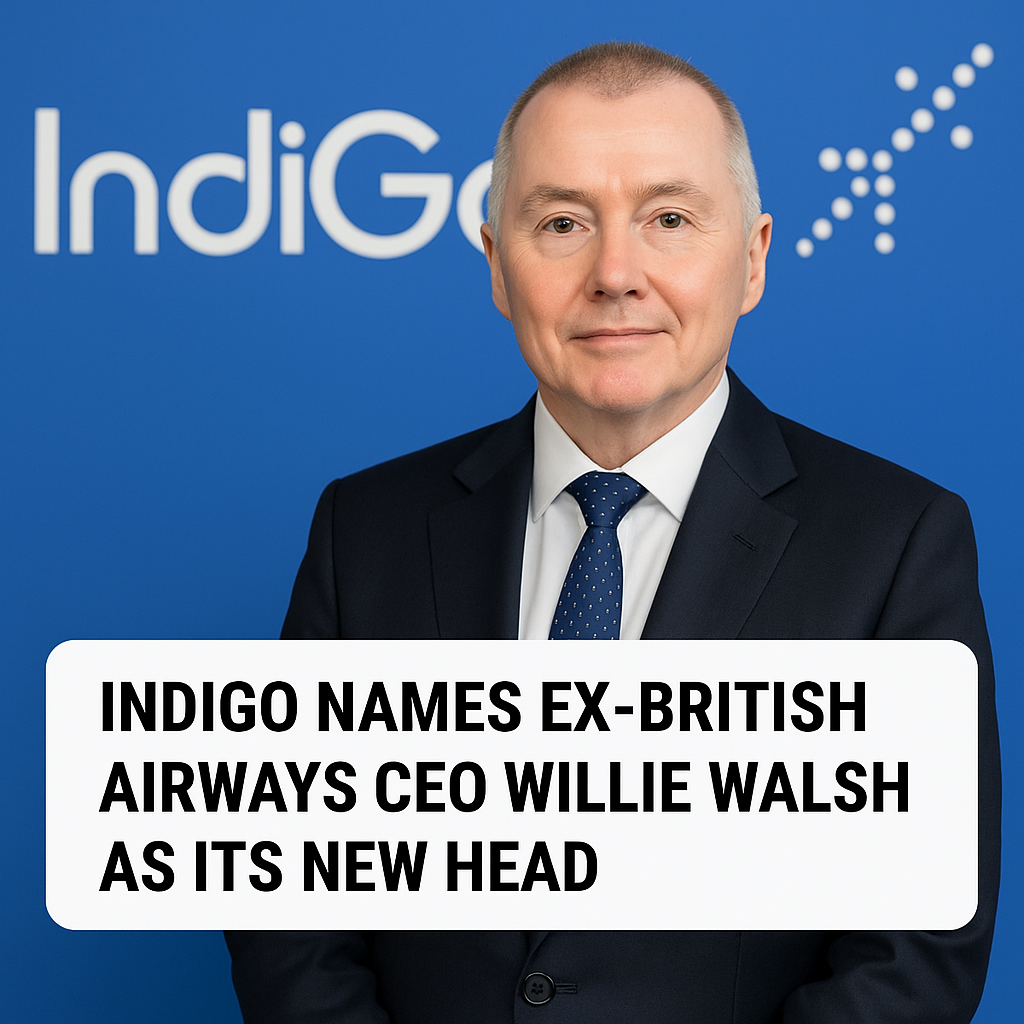 IndiGo Names Ex-British Airways CEO Willie Walsh as Its New Head
