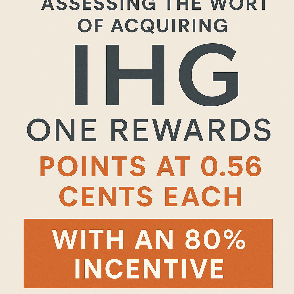 Assessing the Worth of Acquiring IHG One Rewards Points at 0.56 Cents Each with an 80% Incentive