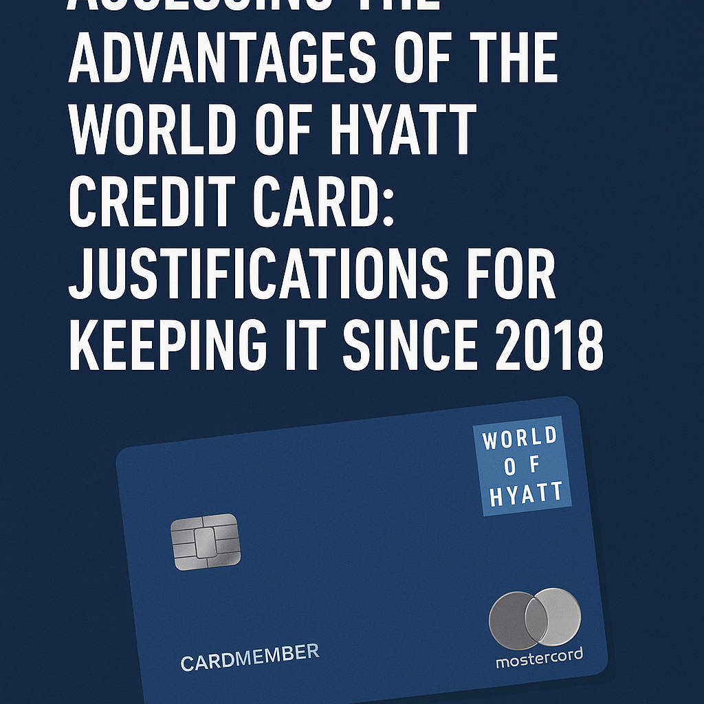 Assessing the Advantages of the World of Hyatt Credit Card: Justifications for Keeping It Since 2018