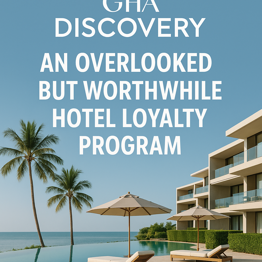 GHA Discovery: A Overlooked But Worthwhile Hotel Loyalty Program
