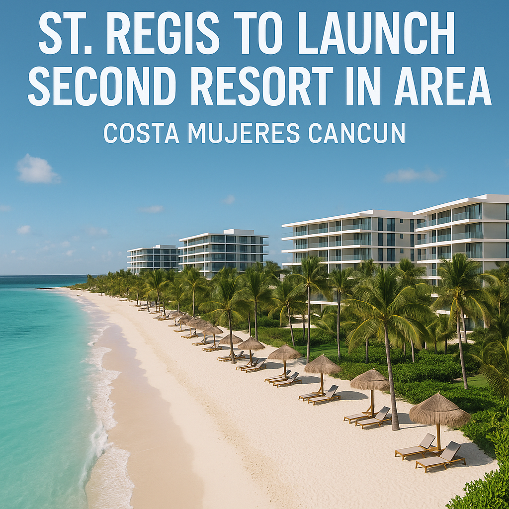 St. Regis to Launch Second Resort in Area with Costa Mujeres Cancun Site