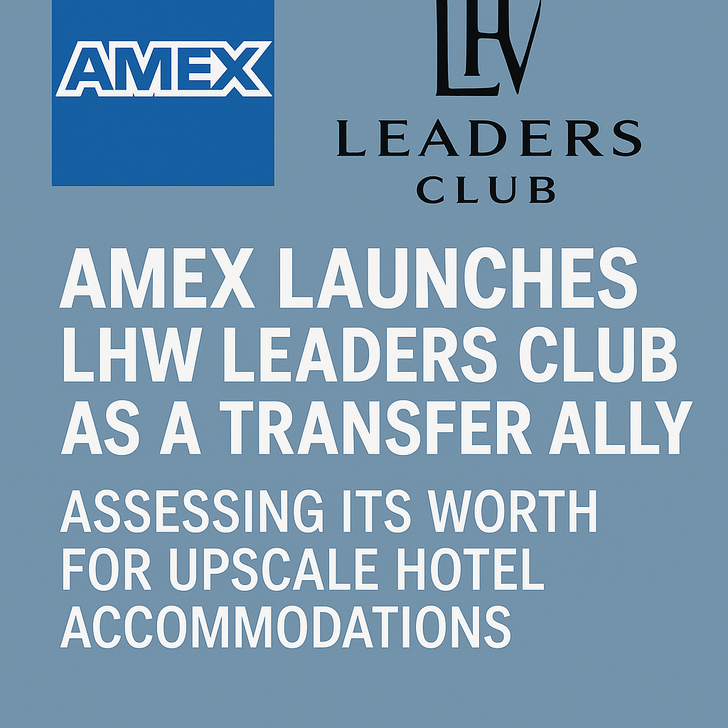 Amex Launches LHW Leaders Club as a Transfer Ally: Assessing Its Worth for Upscale Hotel Accommodations