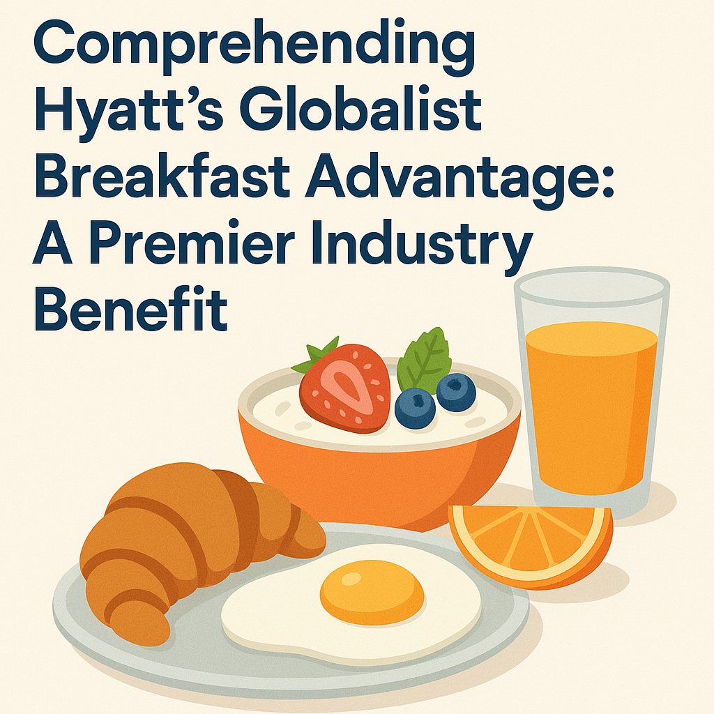 Comprehending Hyatt’s Globalist Breakfast Advantage: A Premier Industry Benefit