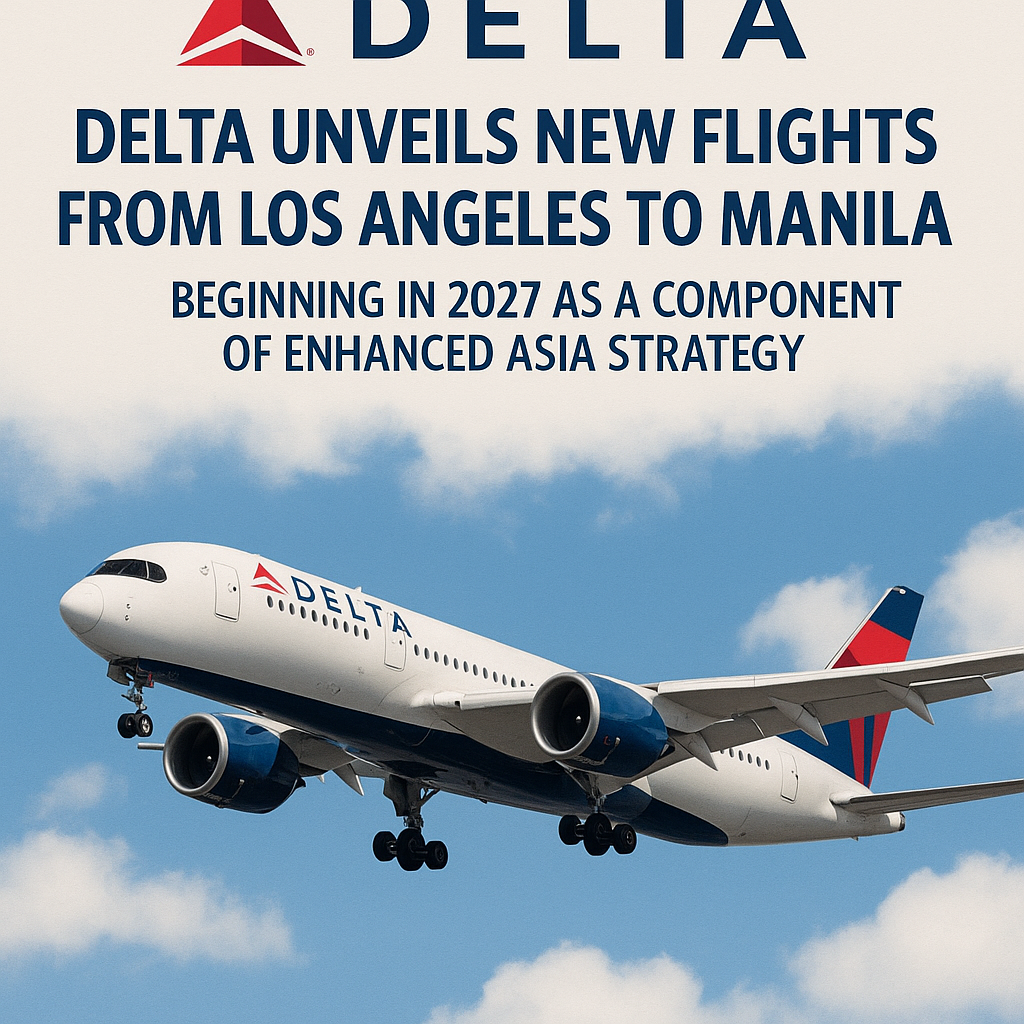 Delta Unveils New Flights from Los Angeles to Manila Beginning in 2027 as a Component of Enhanced Asia Strategy