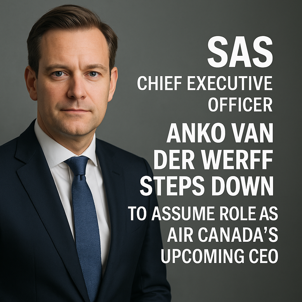 SAS Chief Executive Officer Anko Van Der Werff Steps Down to Assume Role as Air Canada’s Upcoming CEO