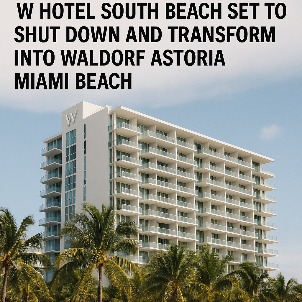 W Hotel South Beach Set to Shut Down and Transform into Waldorf Astoria Miami Beach