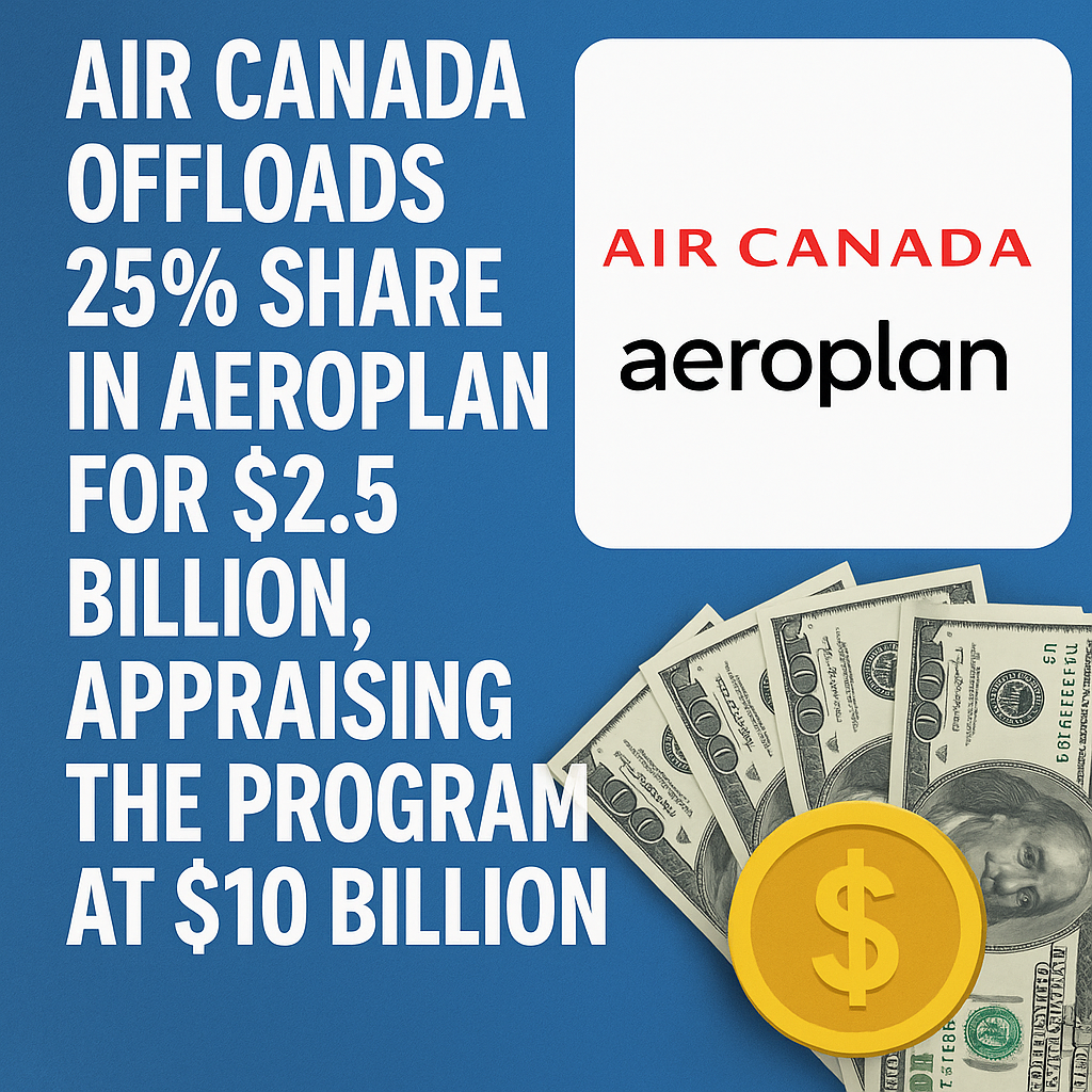 Air Canada Offloads 25% Share in Aeroplan for $2.5 Billion, Appraising the Program at $10 Billion