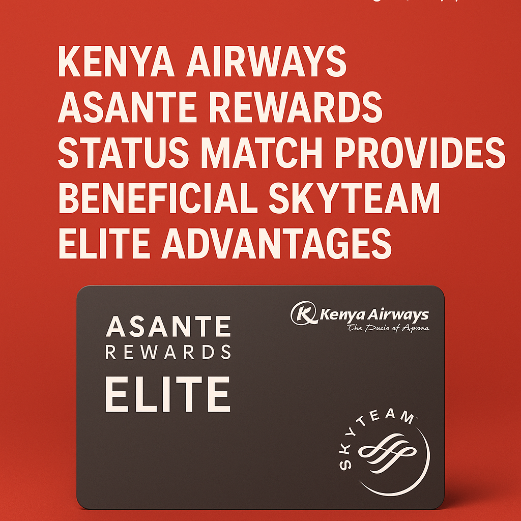 Kenya Airways Asante Rewards Status Match Provides Beneficial SkyTeam Elite Advantages