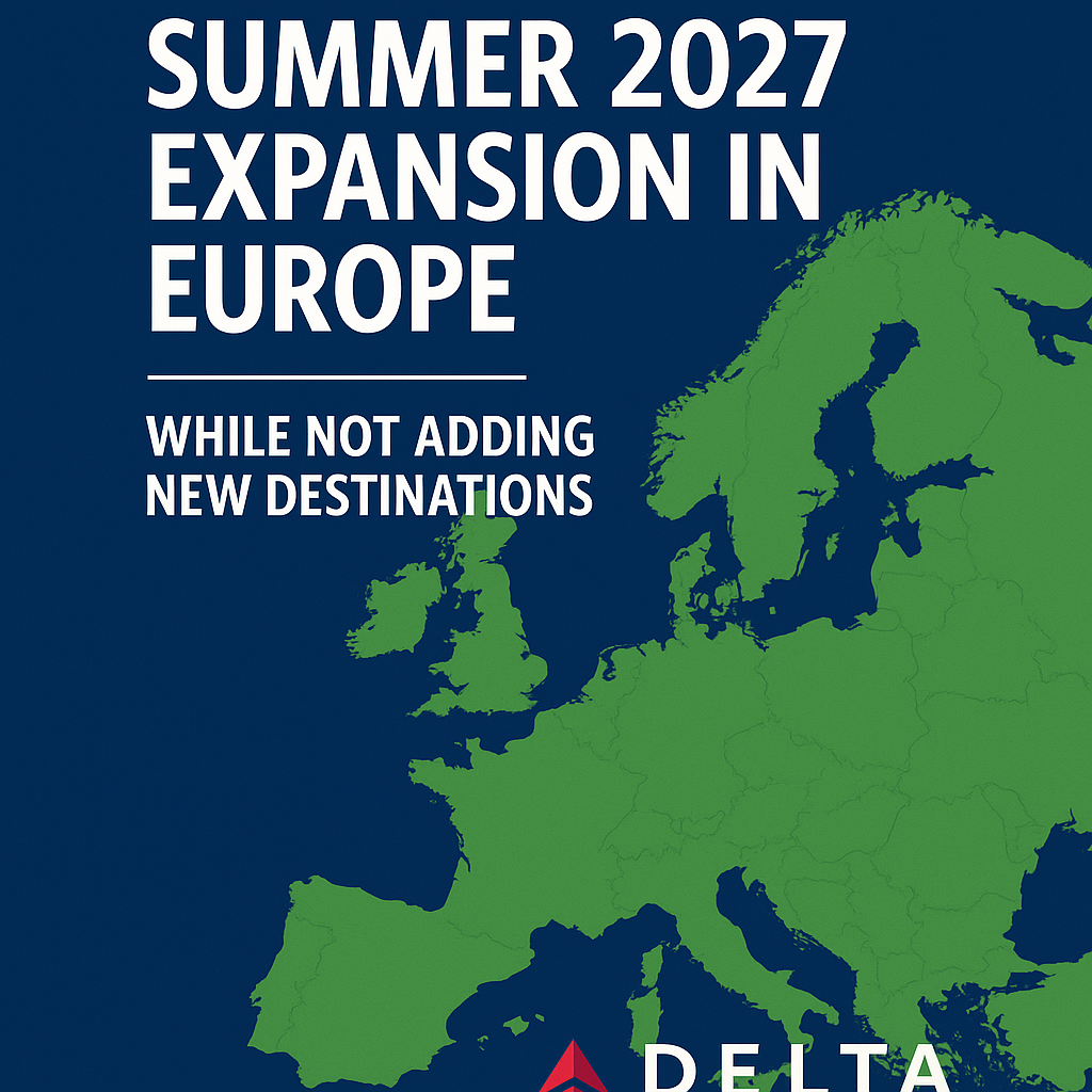 Delta Unveils Summer 2027 Expansion in Europe While Not Adding New Destinations
