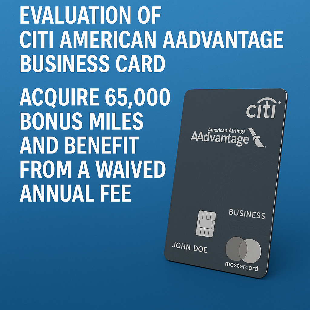 Evaluation of Citi American AAdvantage Business Card: Acquire 65,000 Bonus Miles and Benefit from a Waived Annual Fee