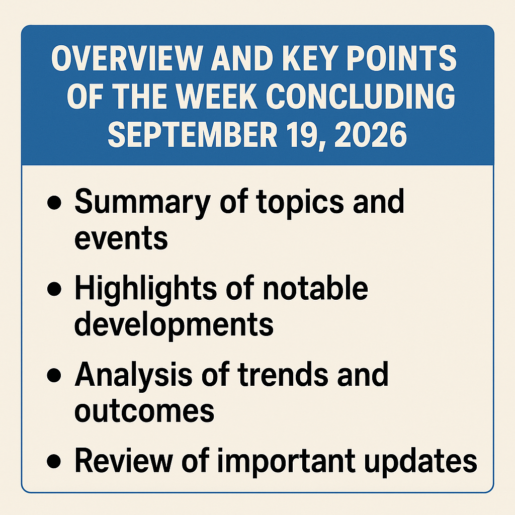 Informative Title: Overview and Key Points of the Week Concluding September 19, 2026