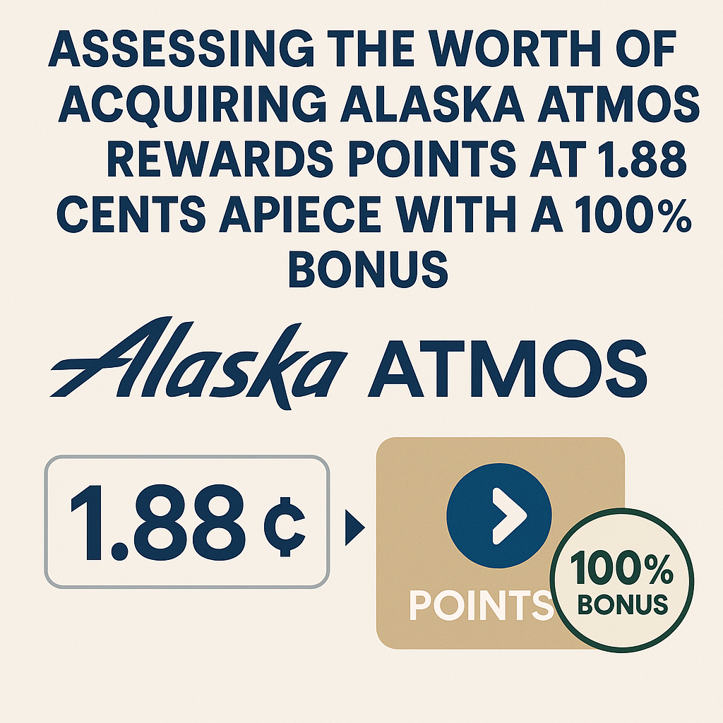 Assessing the Worth of Acquiring Alaska Atmos Rewards Points at 1.88 Cents Apiece with a 100% Bonus