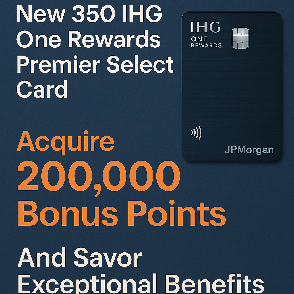 Presenting the New $350 IHG One Rewards Premier Select Card: Acquire 200,000 Bonus Points and Savor Exceptional Benefits